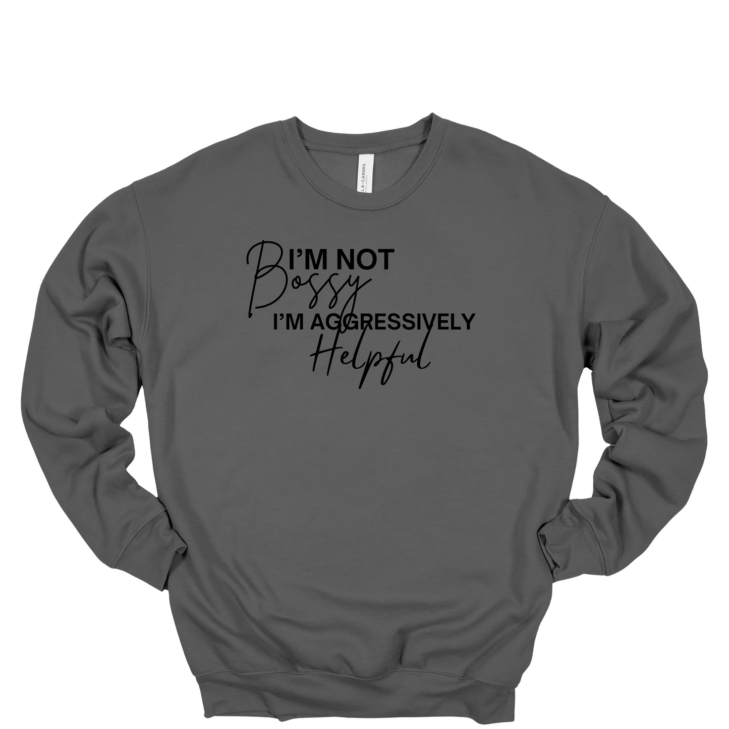 I'm Not Bossy I'm Aggressively Helpful Crewneck Sweatshirt