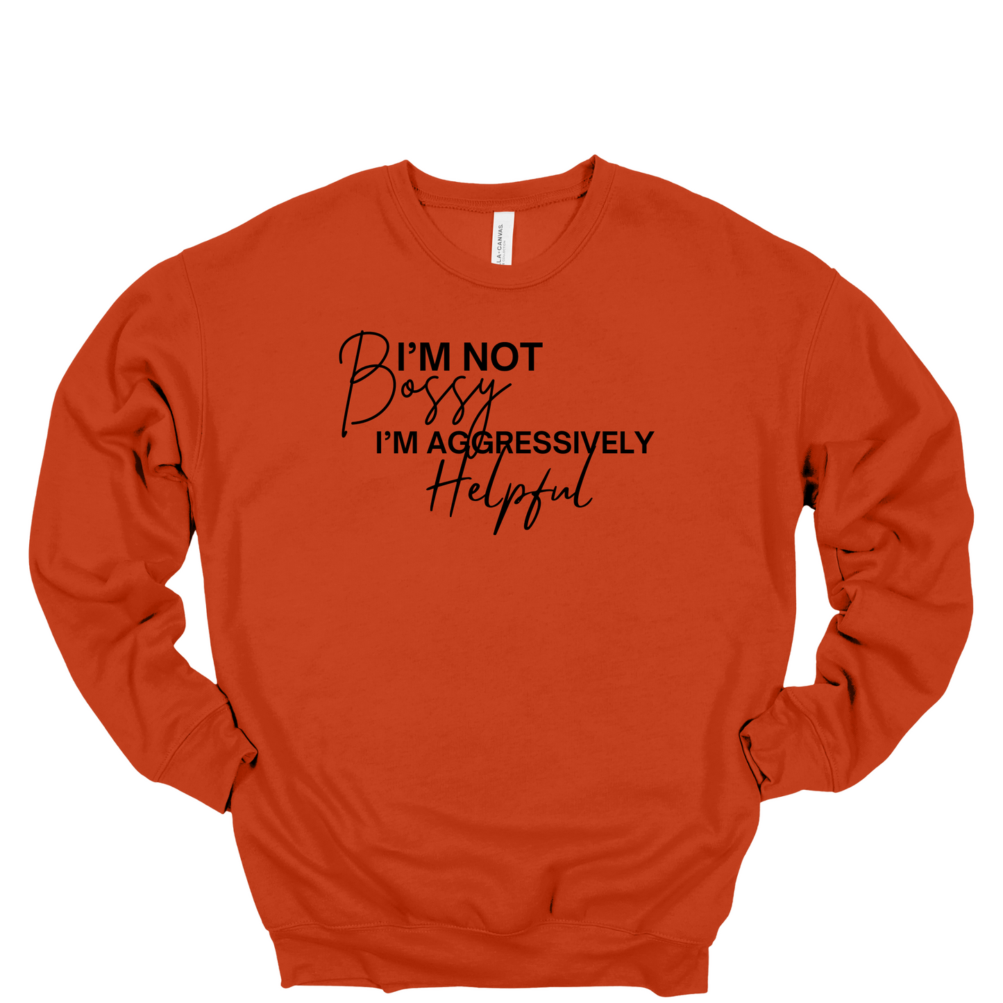 I'm Not Bossy I'm Aggressively Helpful Crewneck Sweatshirt
