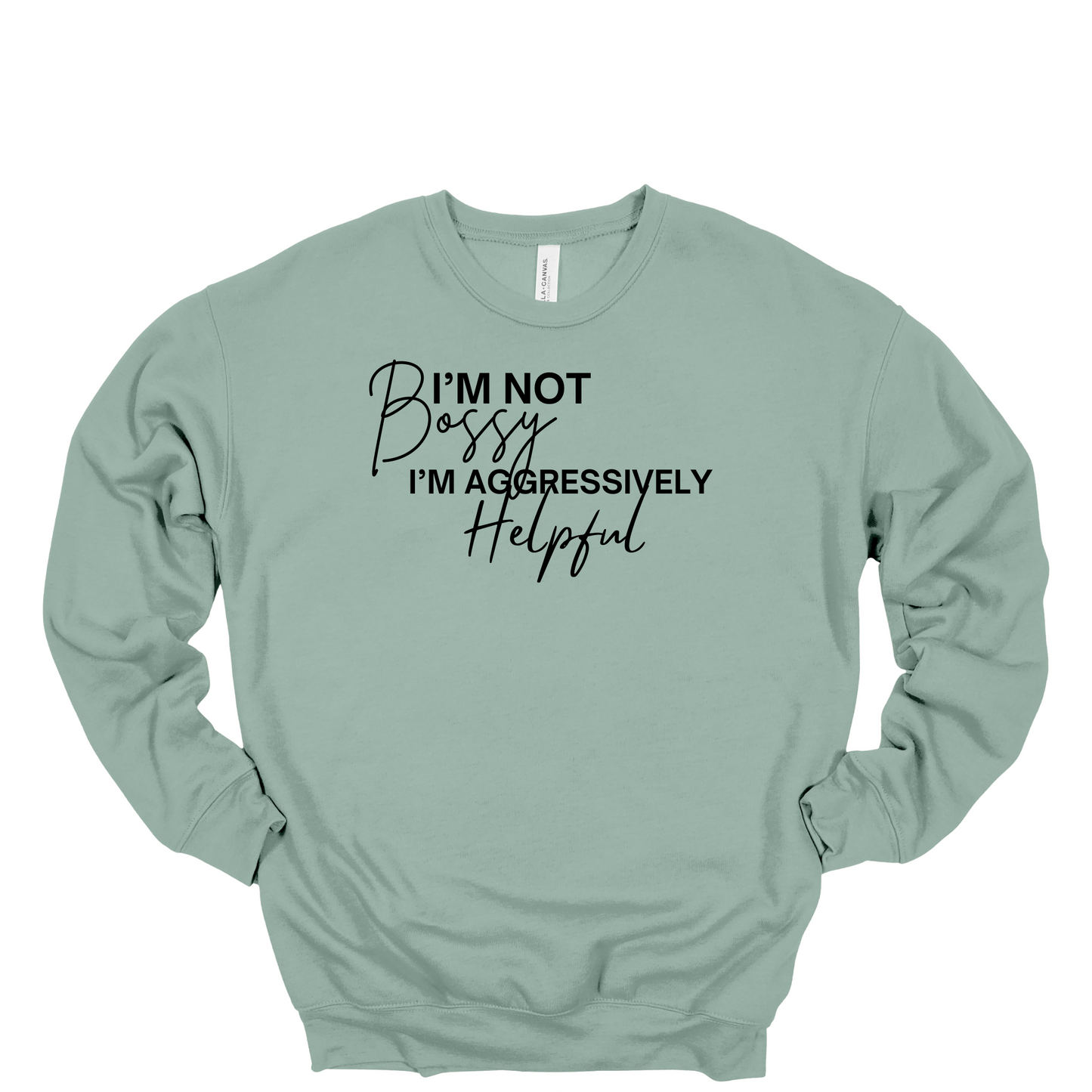 I'm Not Bossy I'm Aggressively Helpful Crewneck Sweatshirt