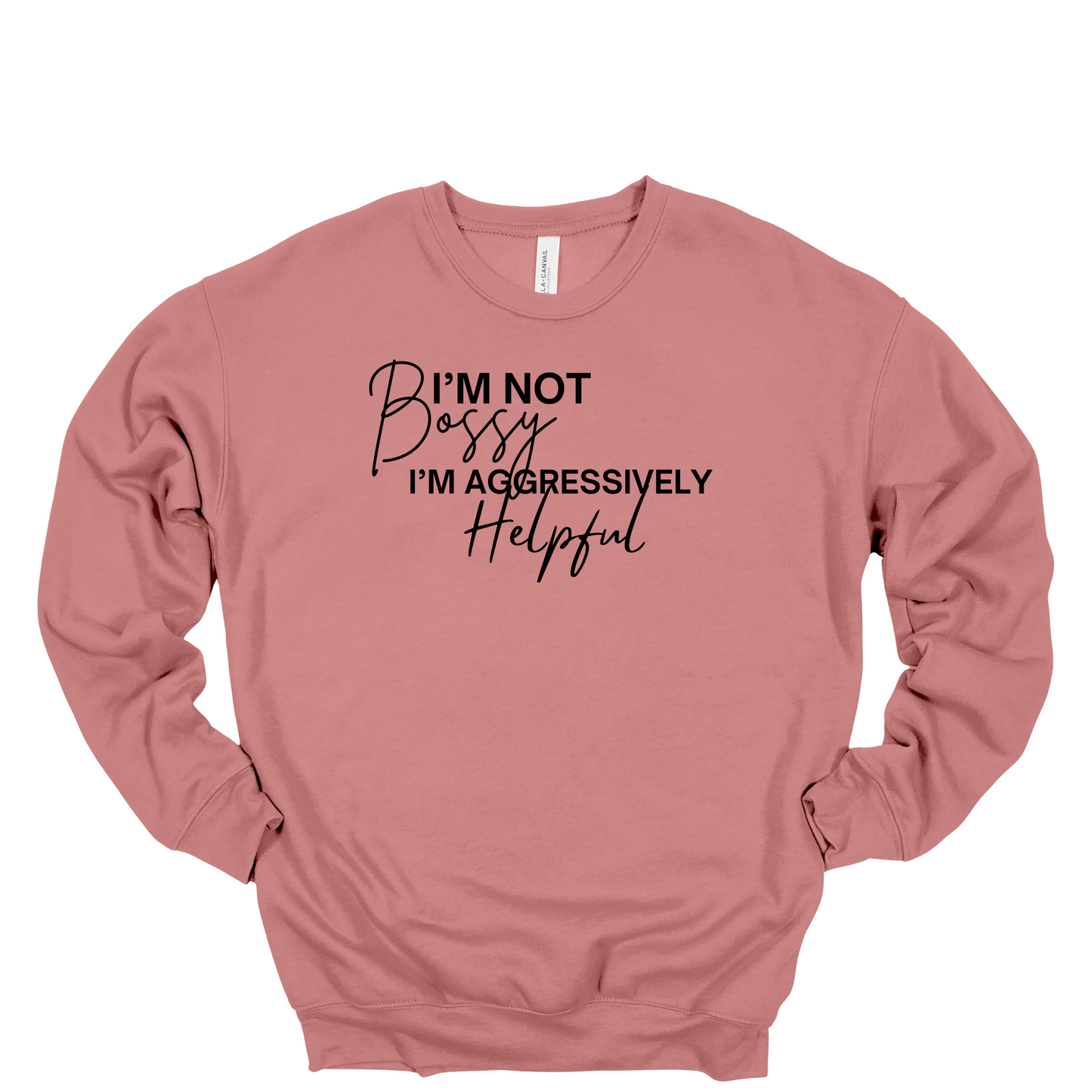 I'm Not Bossy I'm Aggressively Helpful Crewneck Sweatshirt