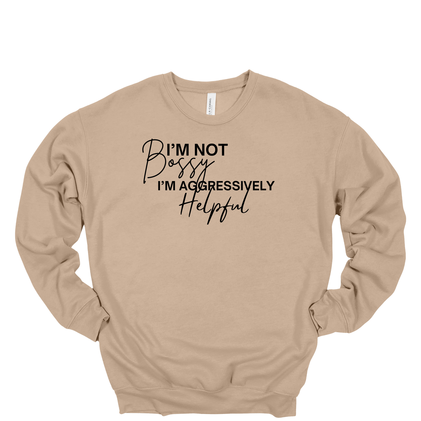 I'm Not Bossy I'm Aggressively Helpful Crewneck Sweatshirt
