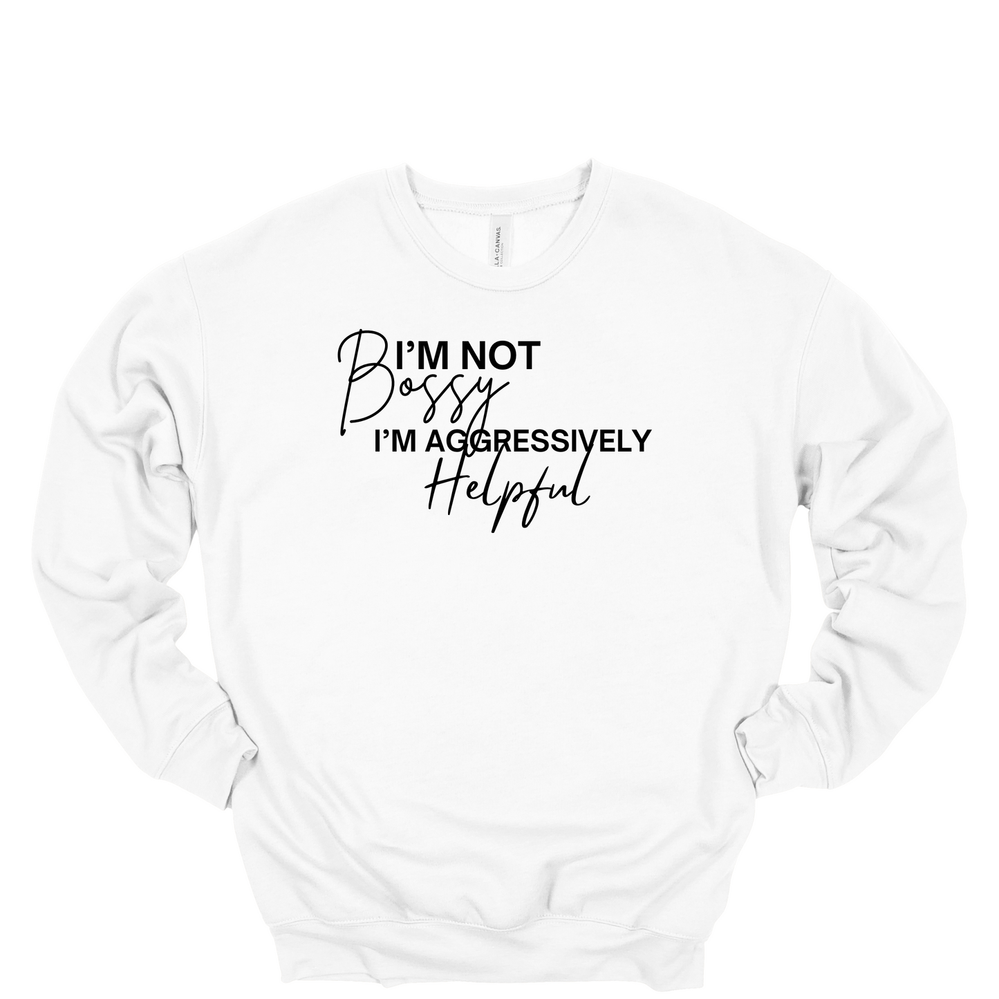 I'm Not Bossy I'm Aggressively Helpful Crewneck Sweatshirt