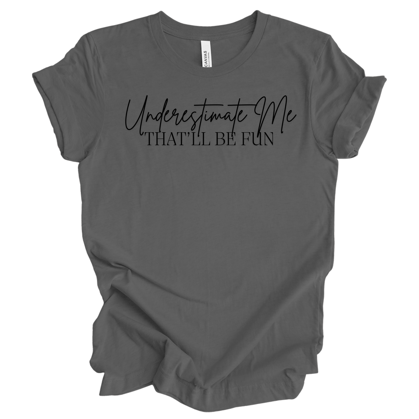 Underestimate Me That'll Be Fun T-Shirt