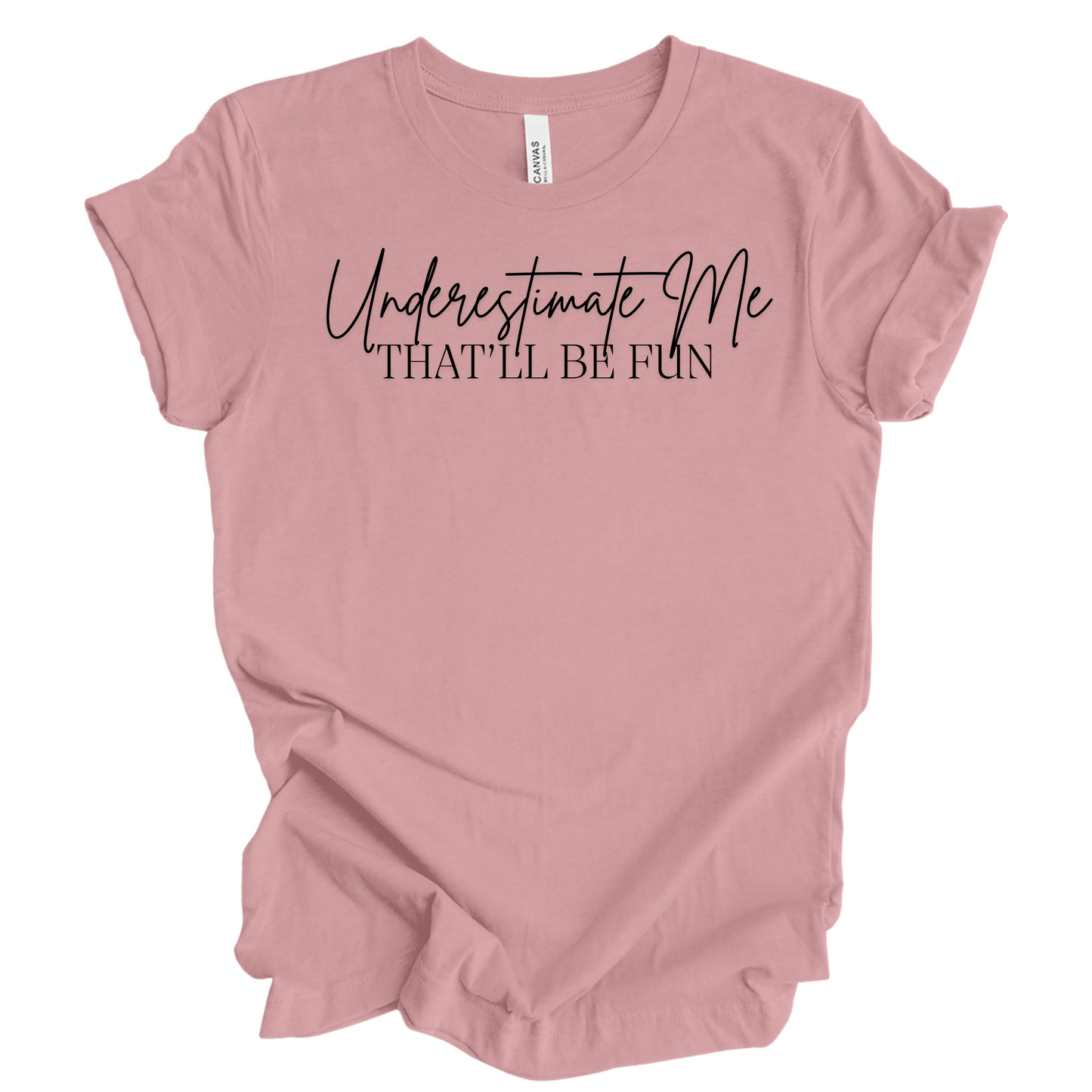 Underestimate Me That'll Be Fun T-Shirt