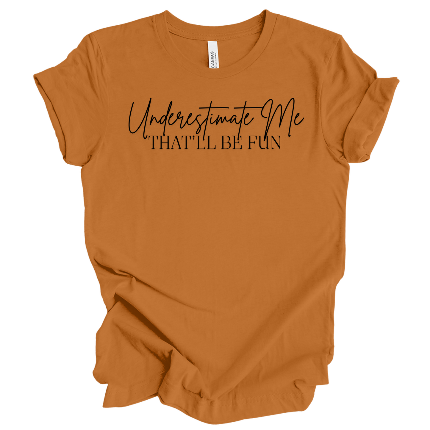Underestimate Me That'll Be Fun T-Shirt