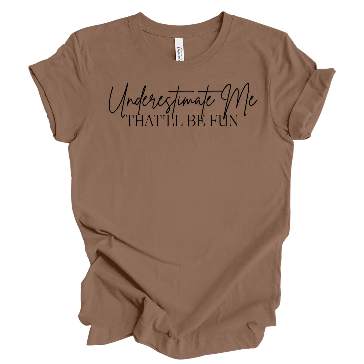 Underestimate Me That'll Be Fun T-Shirt