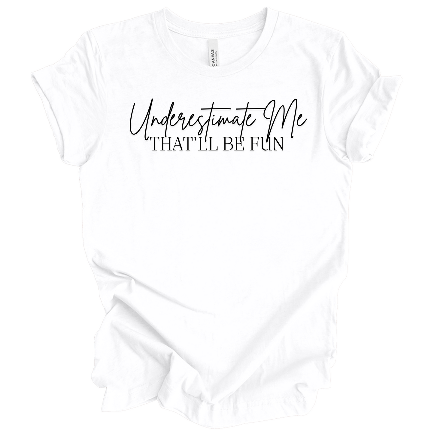 Underestimate Me That'll Be Fun T-Shirt